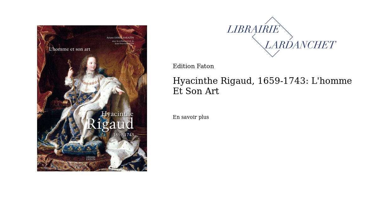 Hyacinthe Rigaud, 1659-1743: L'homme Et Son Art