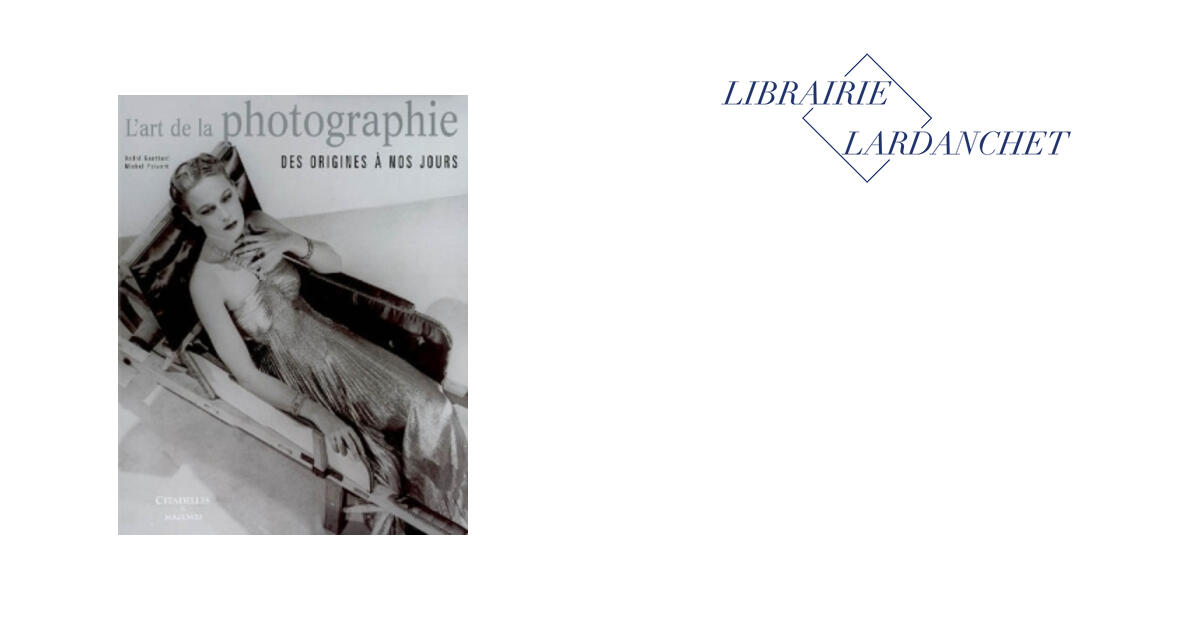 L'art De La Photographie Des Origines À Nos Jours — free download