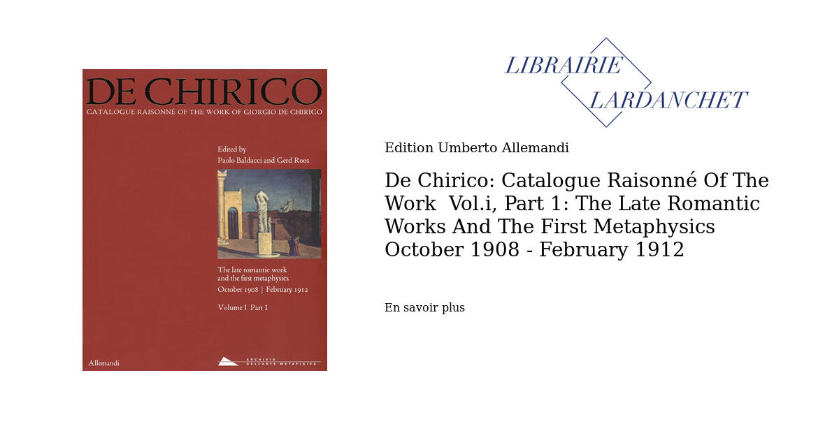 De Chirico: Catalogue Raisonné Of The Work Vol.i, Part 1: The Late ...