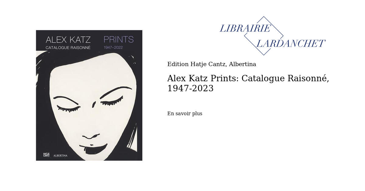 Alex Katz Prints: Catalogue Raisonné, 1947-2023